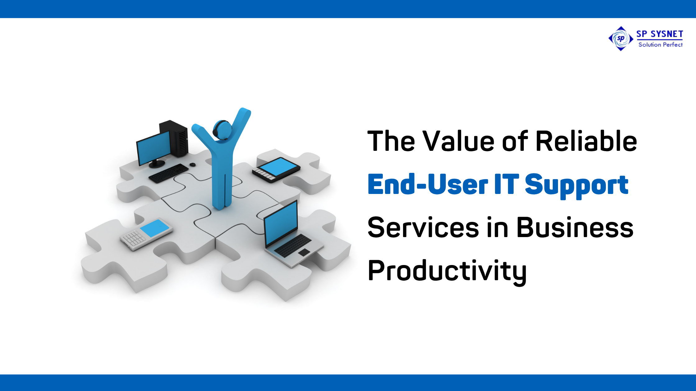 The Value of Reliable End-User IT Support Services in Business Productivity