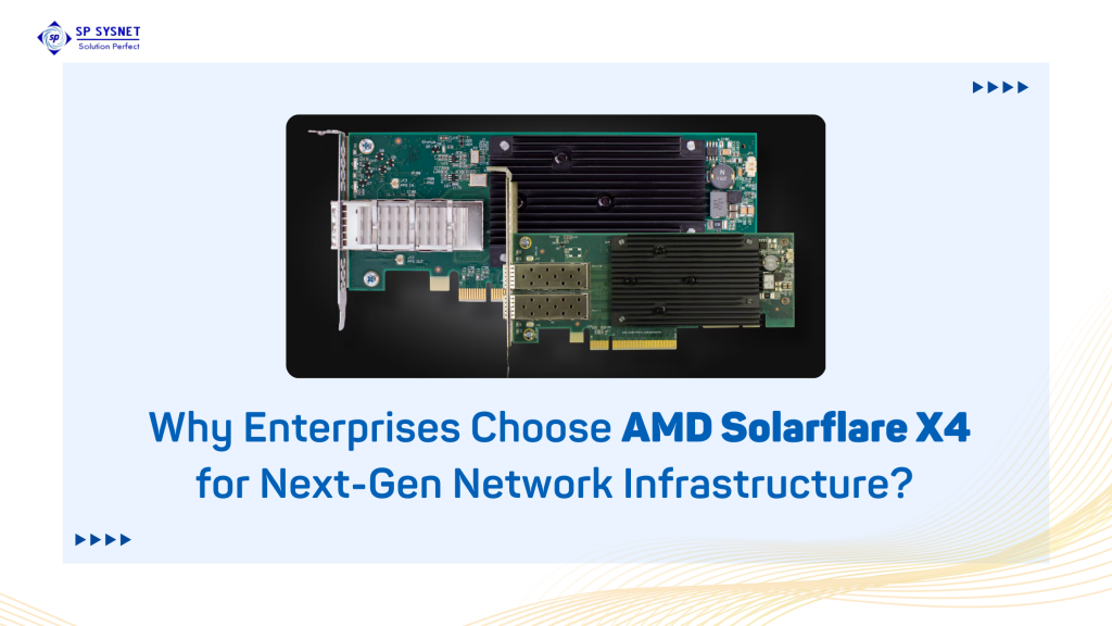 Why Enterprises Choose AMD Solarflare X4 for Next-Gen Network Infrastructure?