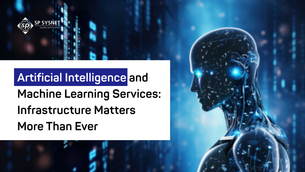 Artificial Intelligence and Machine Learning Services: Infrastructure Matters More Than Ever