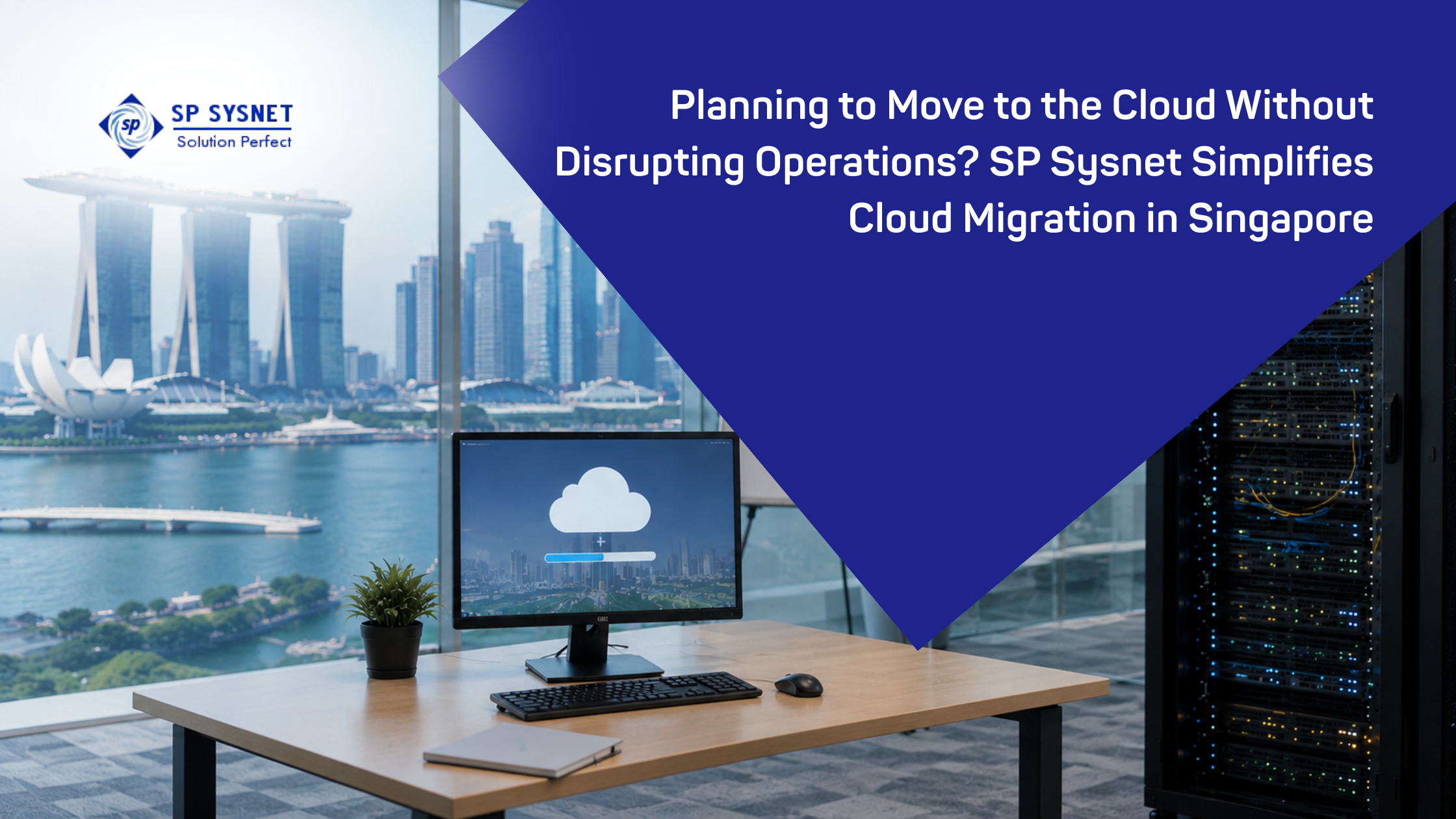 Planning to Move to the Cloud Without Disrupting Operations? SP Sysnet Simplifies Cloud Migration in Singapore