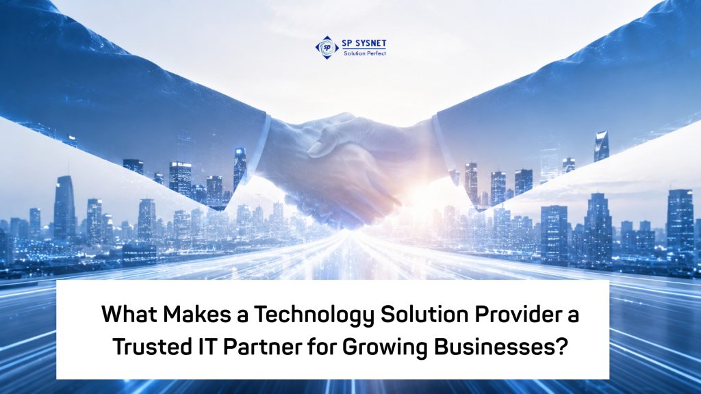 What Makes a Technology Solution Provider a Trusted IT Partner for Growing Businesses?