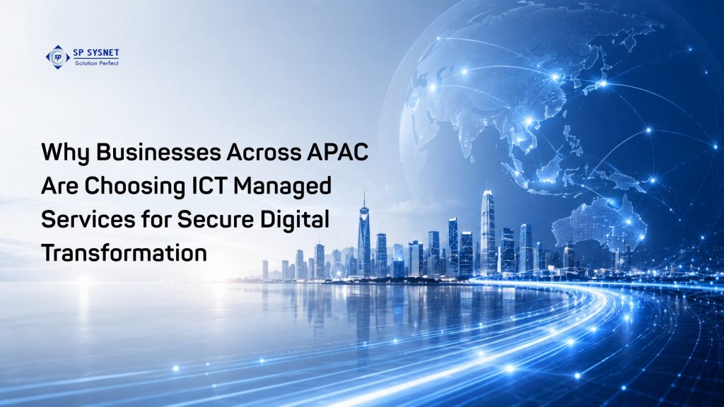 Why Businesses Across APAC Are Choosing ICT Managed Services for Secure Digital Transformation