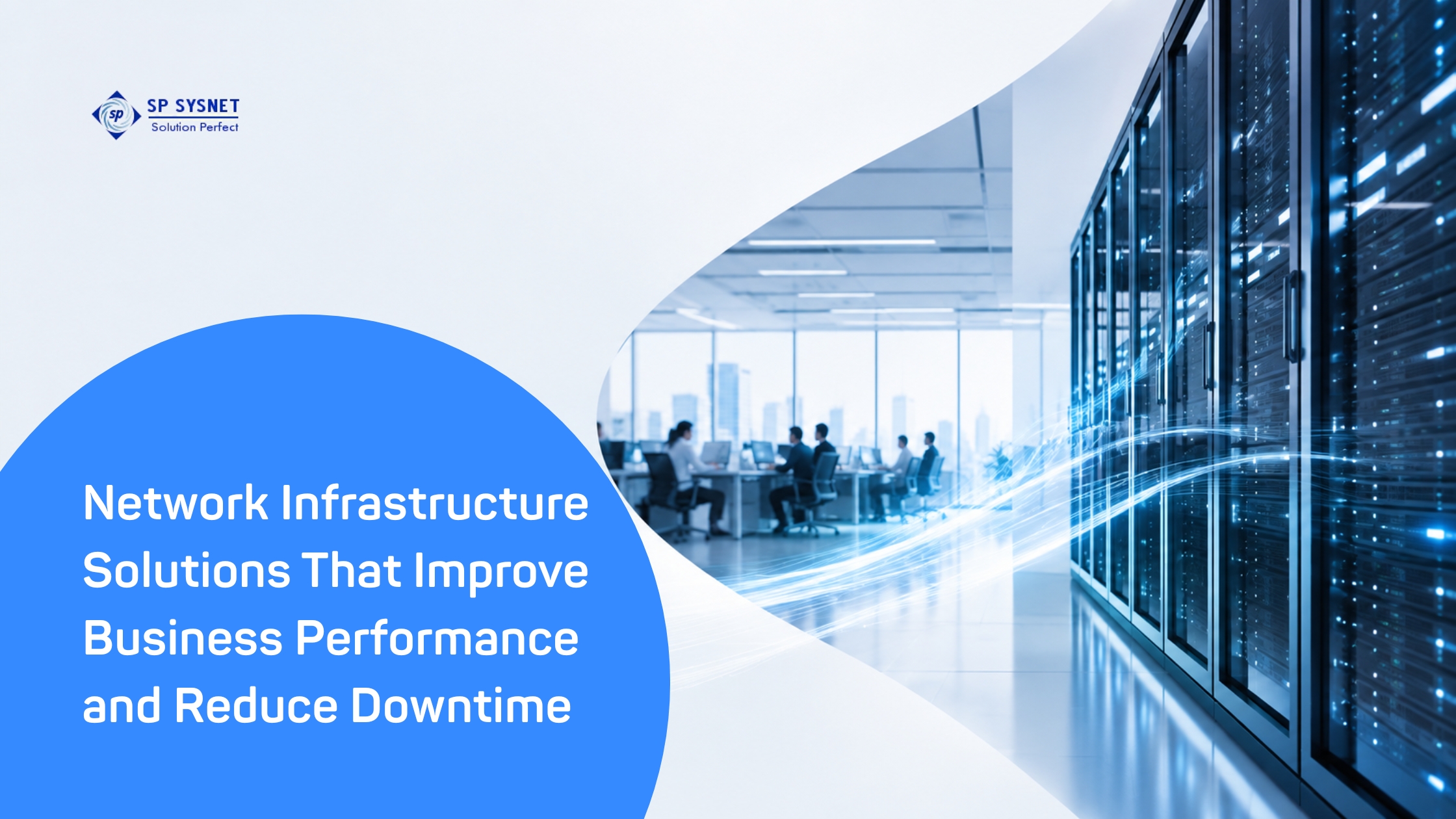 Network Infrastructure Solutions That Improve Business Performance and Reduce Downtime