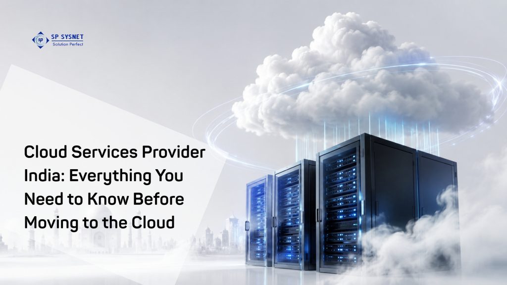 Cloud Services Provider India: Everything You Need to Know Before Moving to the Cloud