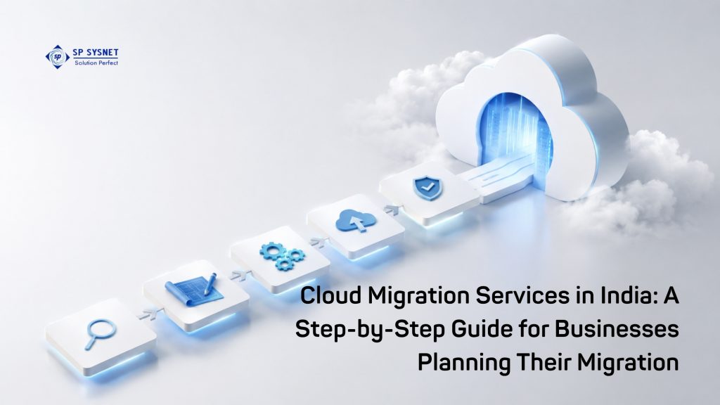 Cloud Migration Services in India: A Step-by-Step Guide for Businesses Planning Their Migration